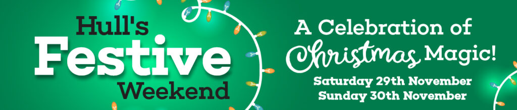 Hull's Festive Weekend A celebration of Christmas Market