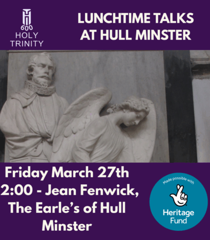Heritage Talk – HT600 – Jean Fenwick, The Earle’s of Hull Minster