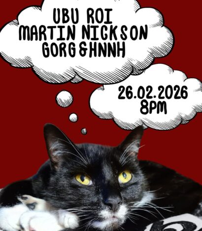 Live: Ubu Roi, Martin Nickson & GORG+HNNH